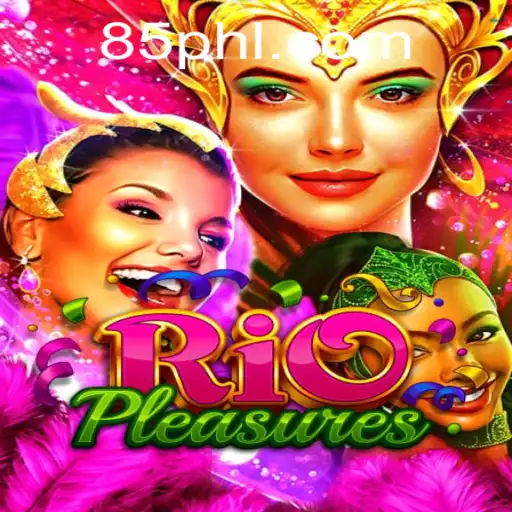 Exploring the Thrills of RioPleasures: A Deep Dive into the Game Powered by PH85.COM